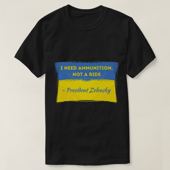 Camiseta Volodymyr Zelensky Eu Preciso De Munições Não Um R (Frente do Design)