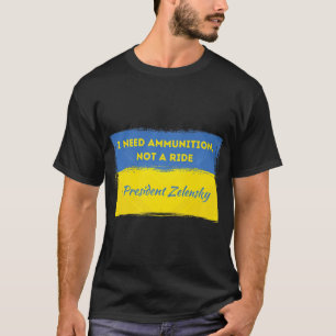 Camiseta Volodymyr Zelensky Eu Preciso De Munições Não Um R