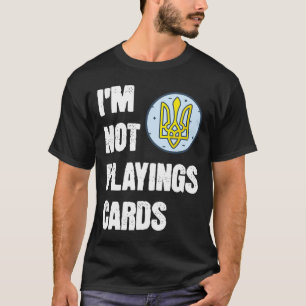 Camiseta Volodymyr Zelensky Não Estou Jogando Cartas Apoio