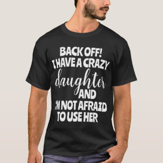 Camiseta Volte atrás Eu Tenho Uma Filha Louca Não Tenho Med