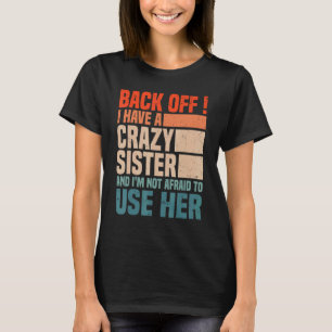 Camiseta Volte atrás Eu Tenho Uma Irmã Louca Não Tenho Medo