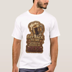 CAMISETA VOLTE PARA MIM DEPOIS QUE EU TERMINAR MINHA CERVEJ