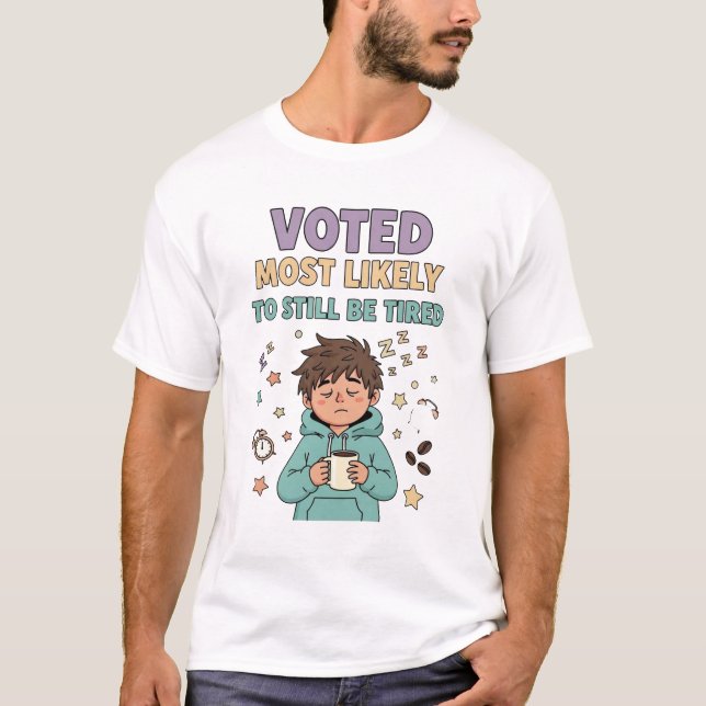Camiseta Votado Mais Susceptível De Ser Cansado - Sonolênci (Frente)