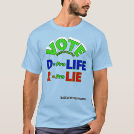 Camiseta Vote D = Pro Life R = Pro Lie T Shirt