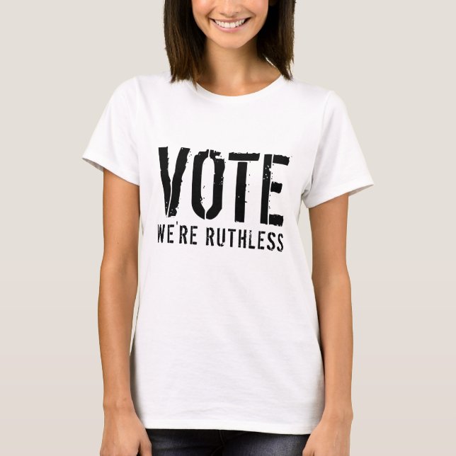 CAMISETA VOTE WE'RE RUTHLESS (Frente)