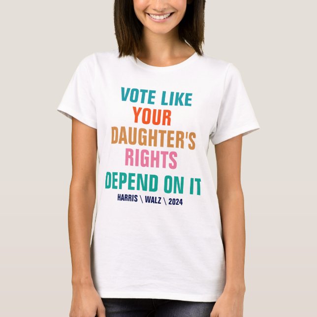 Camiseta Votem como os direitos de sua filha dependem disso (Frente)