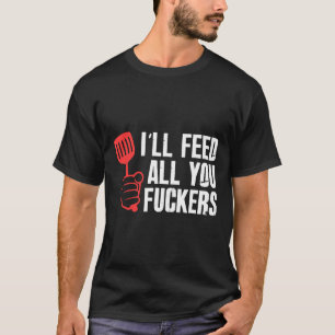 Camiseta Vou Alimentar Todos Os Seus Fckers, Cozinha De Chu