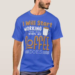 Camiseta Vou Começar A Trabalhar Quando O Meu Café Png