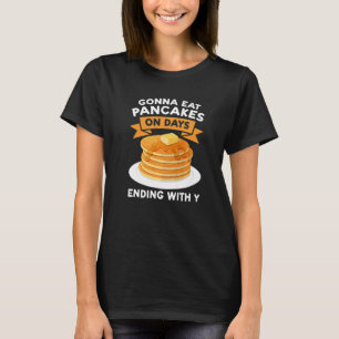 Camiseta Vou Comer Pancakes Nos Dias Que Terminam Com Panca