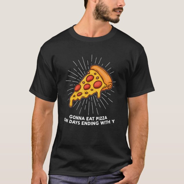Camiseta Vou Comer Pizza Nos Dias Que Terminam Com Y Pizzas (Frente)