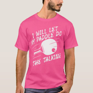 Camiseta Vou Deixar O Meu Paddle Fazer A Mesa Do Ping Pong
