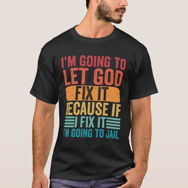Camiseta Vou deixar que Deus o conserte se eu o consertar (Frente)