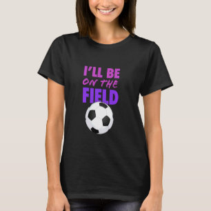 Camiseta Vou Estar No Campo De Futebol Dizendo Um Futebol E