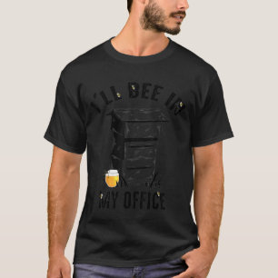 Camiseta Vou Estar No Meu Escritório Com Apiários De Apicul