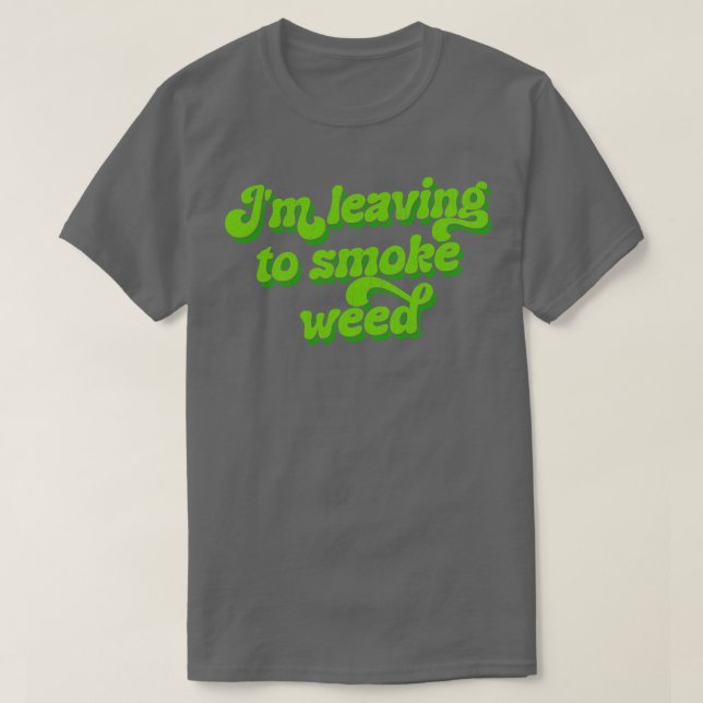 Camiseta Vou Sair Para Fumar Erva (Frente do Design)
