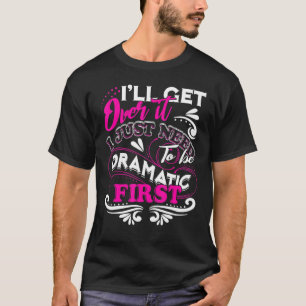 Camiseta Vou Superar Isso Eu Só Preciso Ser Dramático Prime
