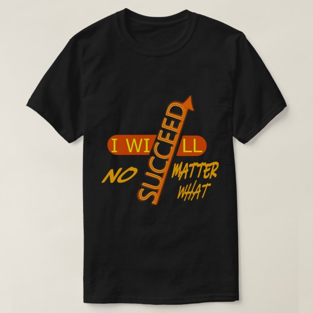 Camiseta Vou Ter Sucesso Não Importe O Que Aconteça (Frente do Design)