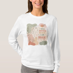 Camiseta Vou Ter Sucesso Porque Sou Floral Louca Mulher