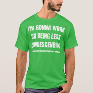 Camiseta Vou Trabalhar Para Ser Menos Condescendente