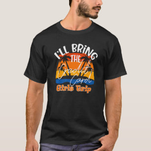 Camiseta Vou Trazer A Viagem Das Garotas Do Cartão De Crédi