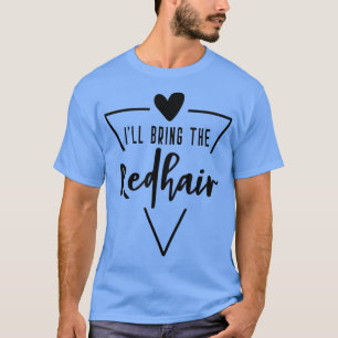 Camiseta Vou trazer as noivas ruivas de coração damas de h