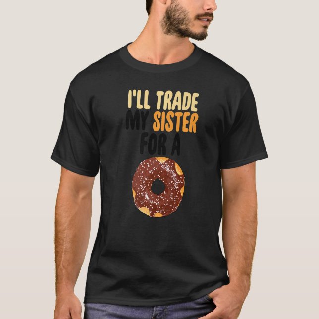 Camiseta Vou trocar a minha irmã por um Rosquinha de chocol (Frente)