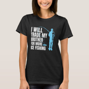 Camiseta Vou Trocar Meu Irmão Por Mais Pesca De Gelo