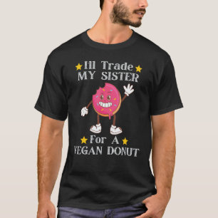 Camiseta Vou Trocar Minha Irmã Por um Donut Vegano Engraçad
