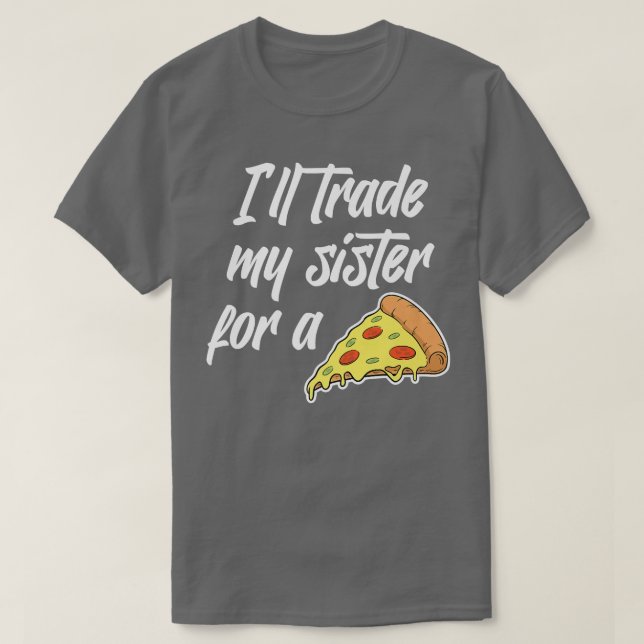 Camiseta Vou Trocar Minha Irmã Por Uma Pizza Engraçada Por  (Frente do Design)