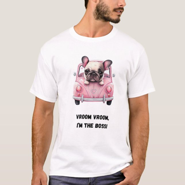 Camiseta Vroom vroom, eu sou o chefe! Cachorro Engraçado (Frente)