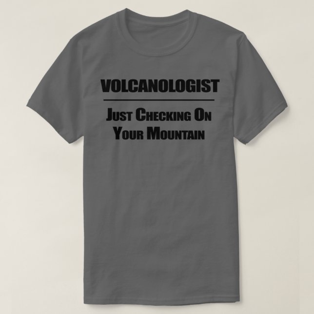 Camiseta Vulcanólogo Apenas Verificando Sua Montanha 1 (Frente do Design)