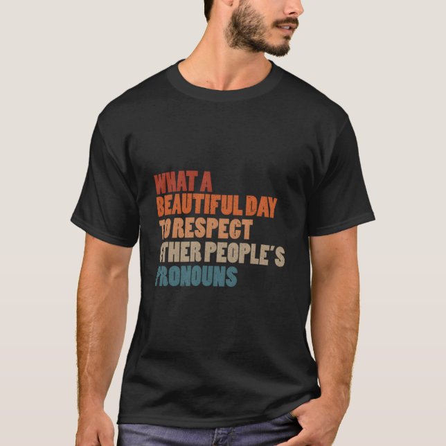Camiseta W A Beautiful Day To Respect Other People'S Pronou (Frente)