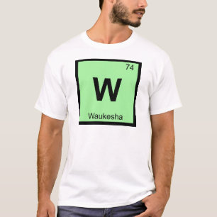 Camiseta W - Waukesha Wisconsin Química Tabela Periódica