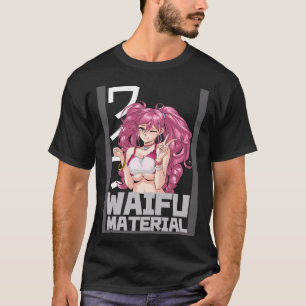 Camiseta Waifu Material I Otaku Waifu
