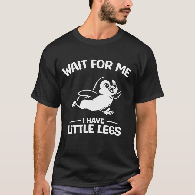 Camiseta Wait For Me I Have Little Legs Cute White Penguin  (Frente)