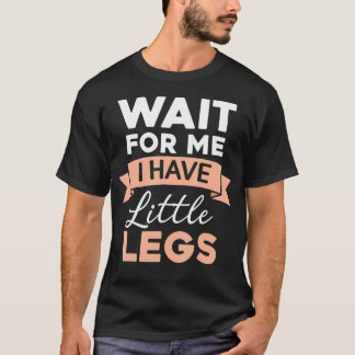 Camiseta Wait For Me I Have Little Legs Funny Short