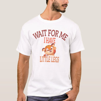 Camiseta "Wait for me I have little legs" Funny Tiger Quote