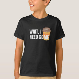 Camiseta Wait, I Need Coffee – Funny Design for dark colors