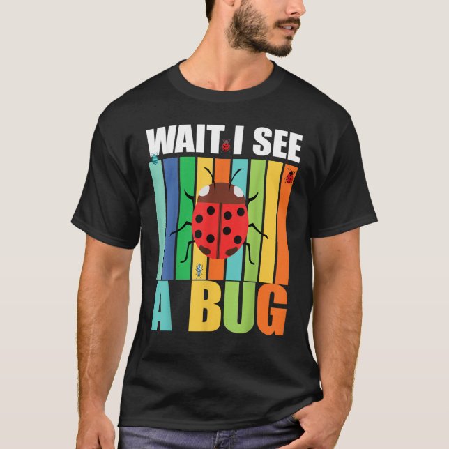 Camiseta Wait I See A Bug  Bug Entomology Insects 1 (Frente)