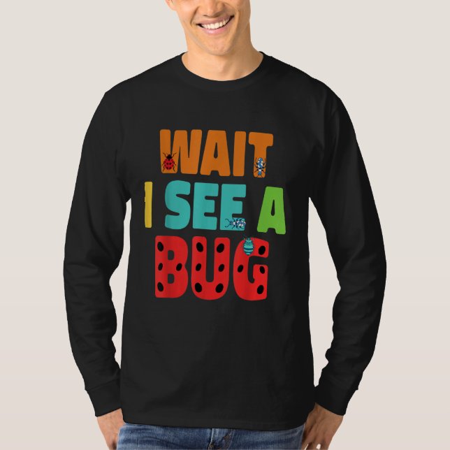 Camiseta Wait I See A Bug  Bug Entomology Insects 5 (Frente)