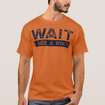 Camiseta Wait I See A Rock Collector Earth Science Funny Ge<br><div class="desc">Wait I See A Rock Collector Earth Science Funny Geologist Long Sleeve  .</div>