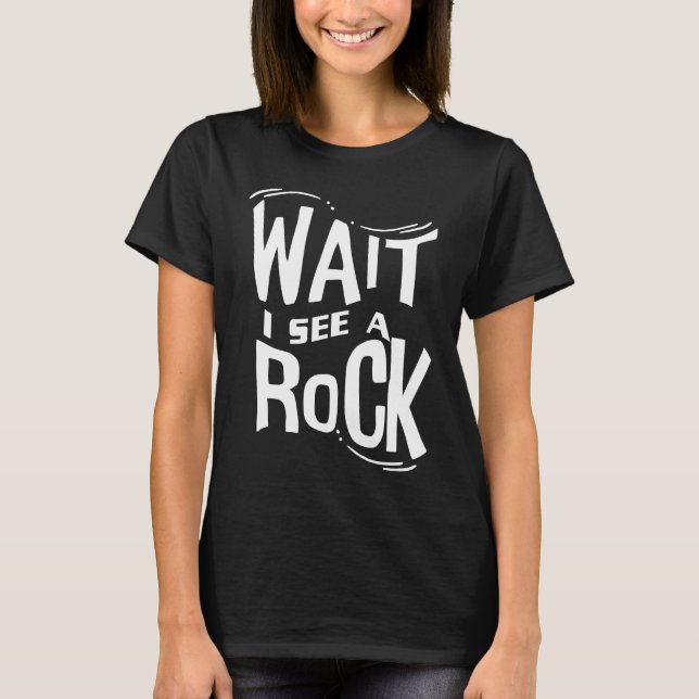 Camiseta Wait I See A Rock  Geologist Cute Rock Climber Geo (Frente)