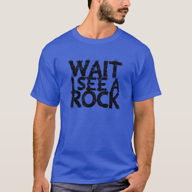 Camiseta Wait I see a rock nature (Frente)