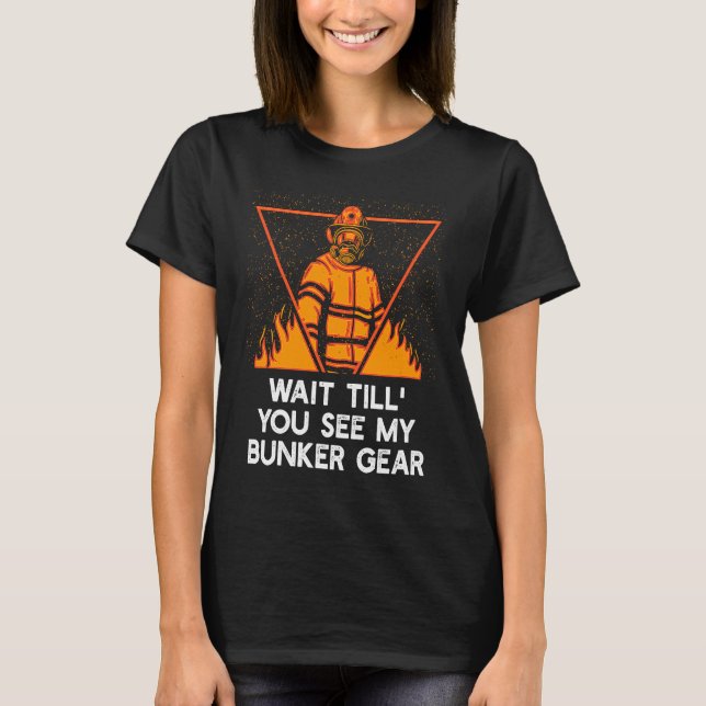 Camiseta Wait Till You See My Bunker  Firefighter Humor Fir (Frente)