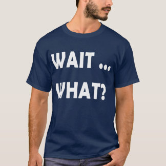 Camiseta Wait What Funny Slang Quote Gift foreens retro