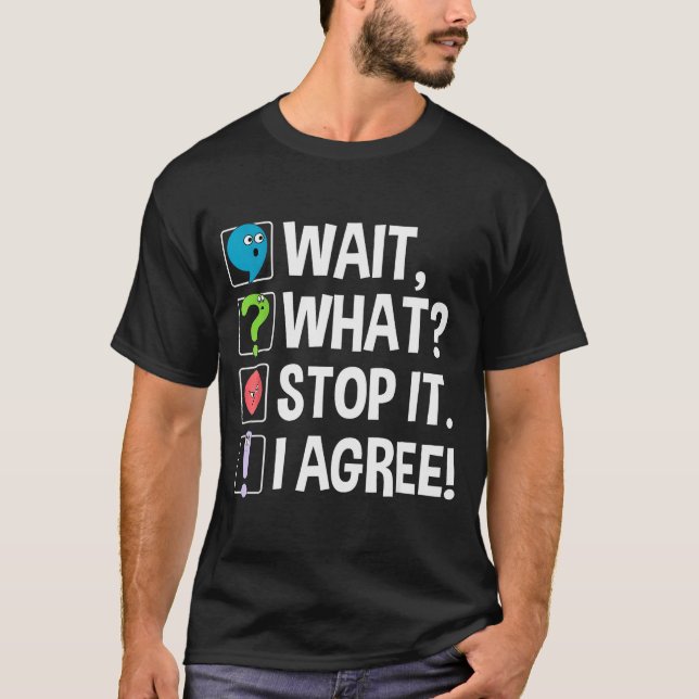 Camiseta Wait What Stop It I Agree Funny Englieacher Punctu (Frente)