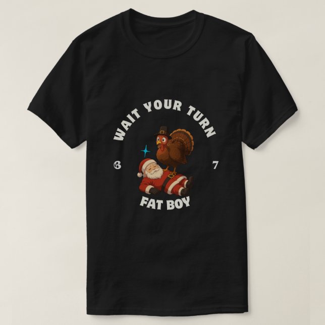 Camiseta  Wait Your Turn Fat Boy 6seven meme Thanksgiving  (Frente do Design)