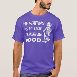 Camiseta Waiting for my Bestie to Bring Me Food Skeleton fa