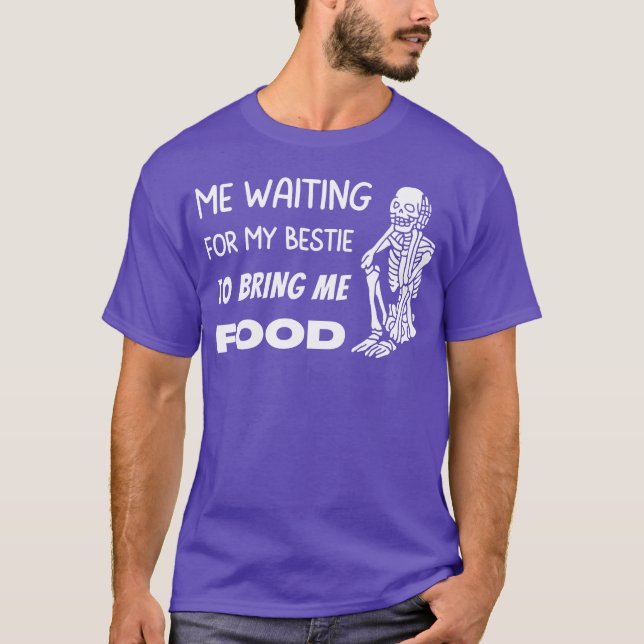 Camiseta Waiting for my Bestie to Bring Me Food Skeleton fa (Frente)
