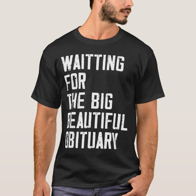 Camiseta Waiting For The Big Beautiful Obituary Funny Sayin (Frente)